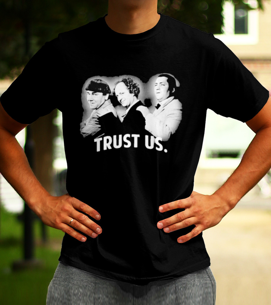 Three Stooges Trust Us Classic Trio Comedy T-Shirt