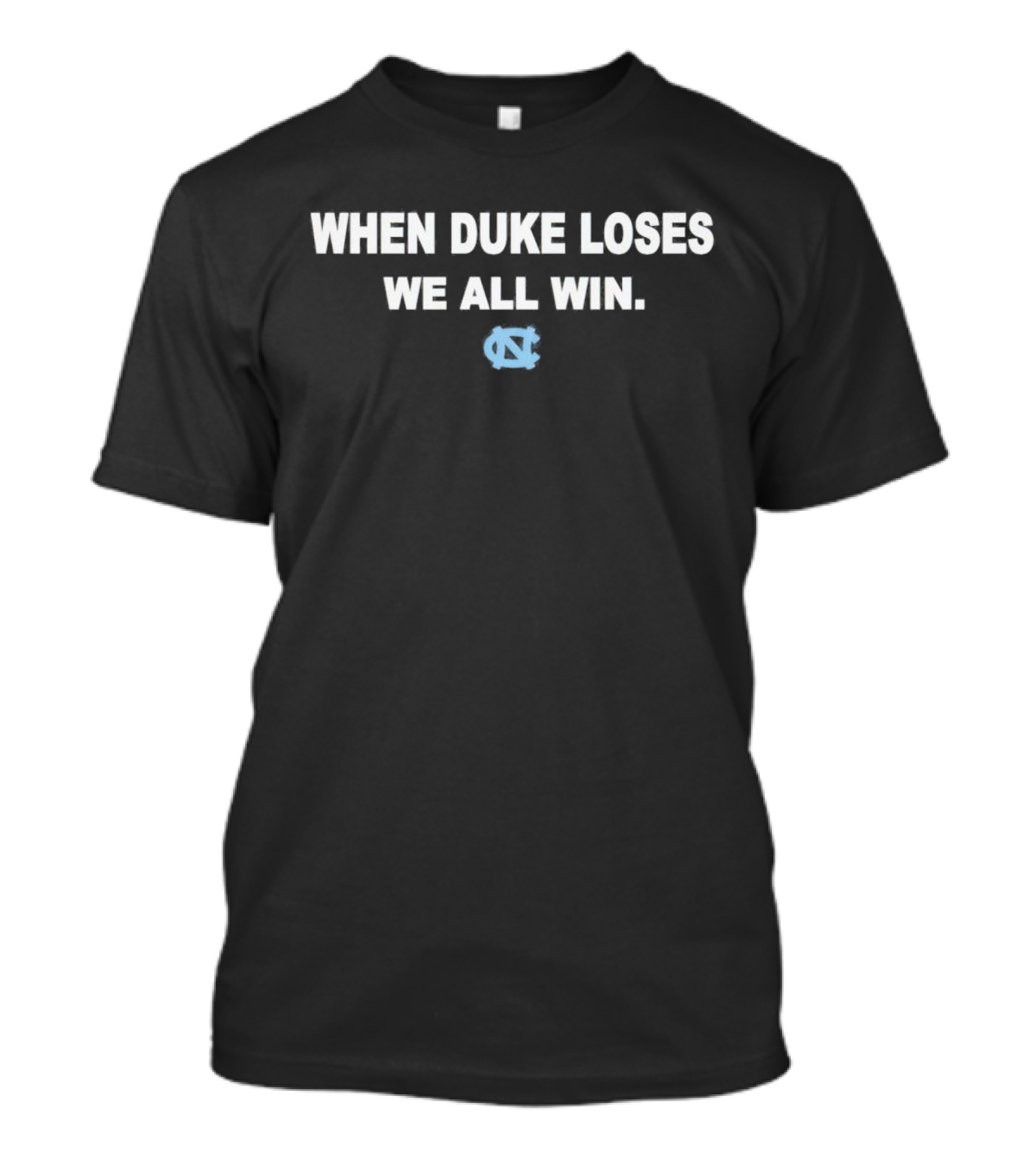 When Duke Loses We All Win North Carolina Tar Heels Nc T-Shirt