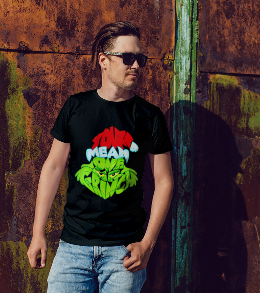 You're A Mean One Grinch T-Shirt