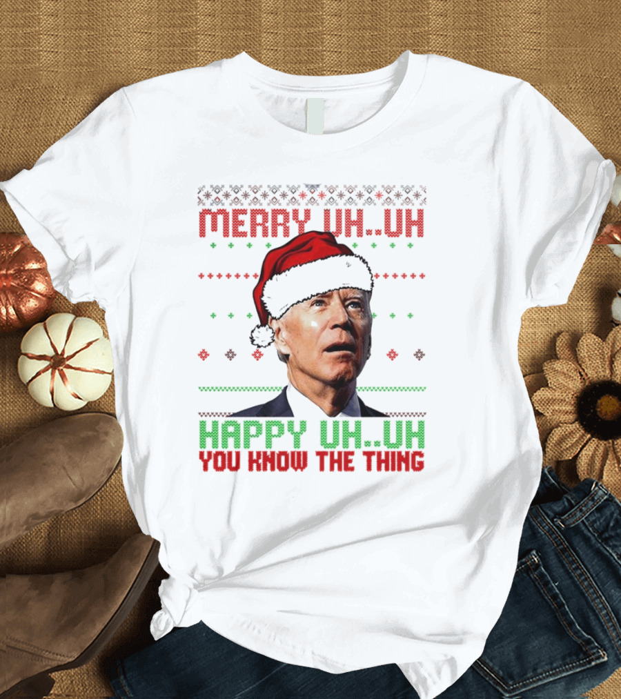 Merry Uh Uh Happy Uh Uh You Know The Thing Christmas T-Shirt