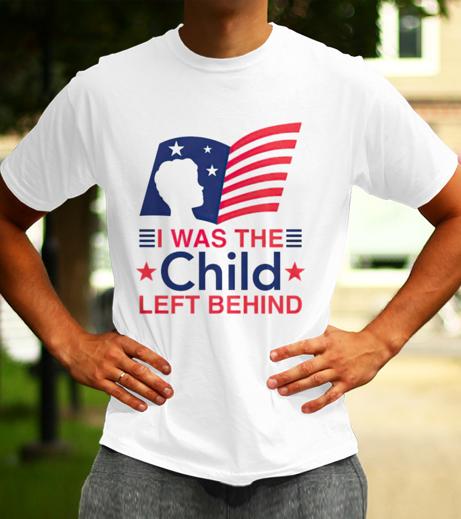 I Was The Child Left Behind T-Shirt