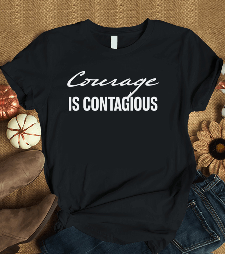 Courage Is Contagious T-Shirt