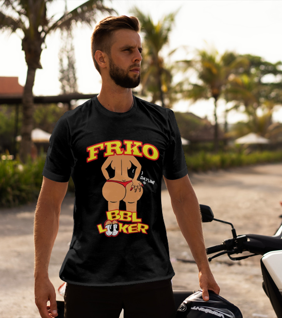 FRKO BBL Looker Dayum T-Shirt