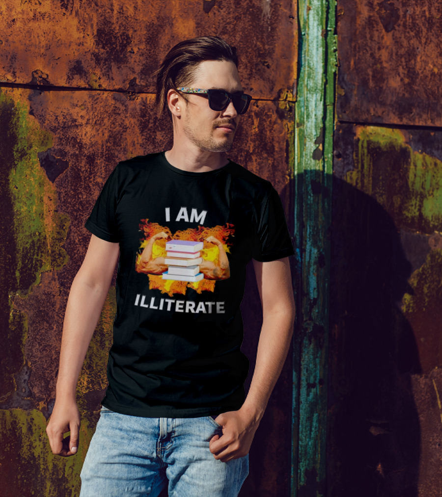 I AM ILLITERATE Books And Flexing Muscles On Fire T-Shirt