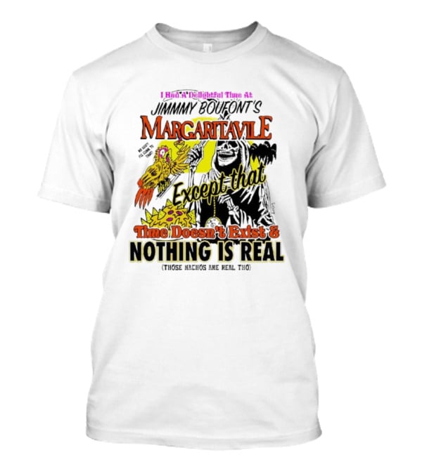 Jimmy Boufont’s Margaritaville Except That Time Doesn’t Exist And Nothing Is Real T-Shirt