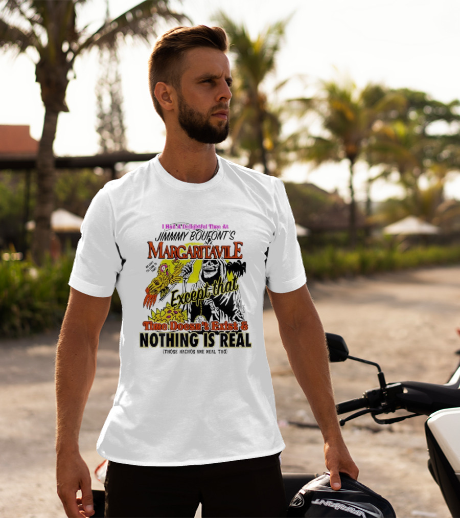 Jimmy Boufont’s Margaritaville Except That Time Doesn’t Exist And Nothing Is Real T-Shirt
