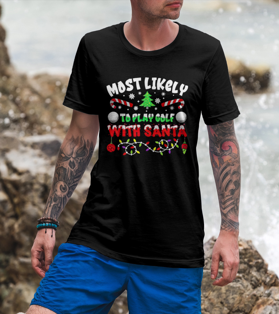 Most Likely To Play Golf With Santa Christmas Golf Balls Candy Canes Lights Snowflakes Tree T-Shirt