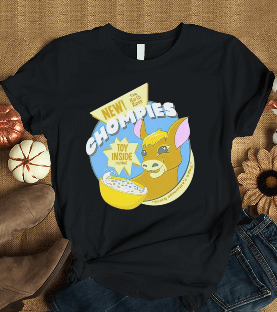 NEW CHOMPIES From North Korea Toy Inside Maybe Every Adventure's A D*ay T-Shirt