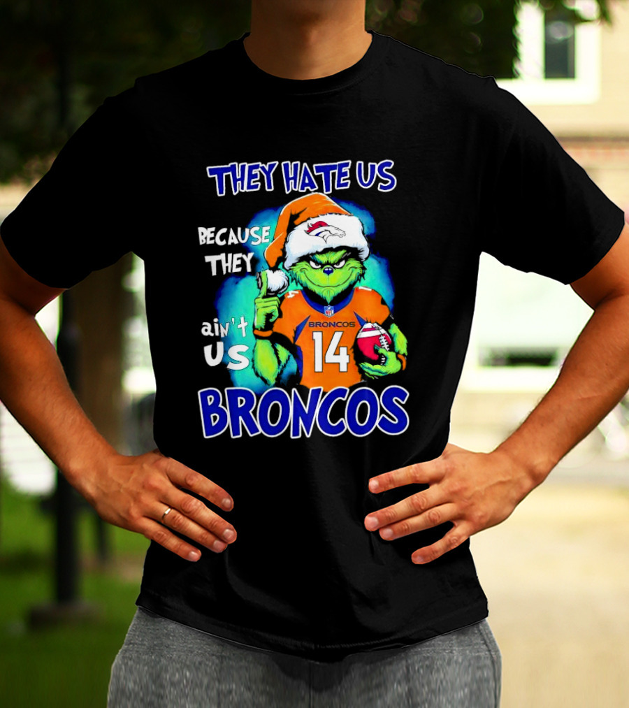 They Hate Us Because They Ain’t Us Broncos Grinch 14 T-Shirt
