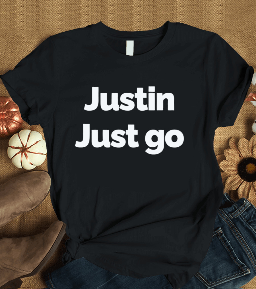 Justin Just Go Funny Fan T-Shirt