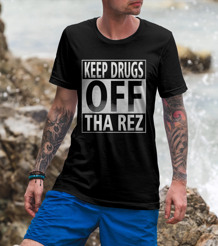Keep Drugs Off Tha Rez T-Shirt