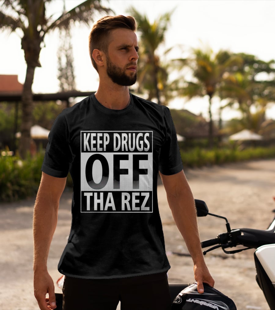 Keep Drugs Off Tha Rez T-Shirt