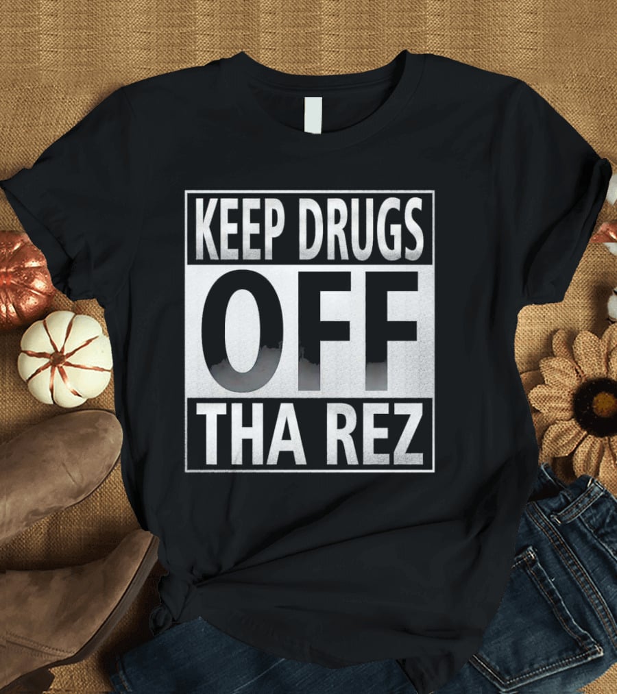 Keep Drugs Off Tha Rez T-Shirt