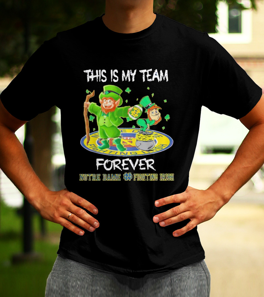 Notre Dame Fighting Irish Forever This Is My Team Mascots T-Shirt