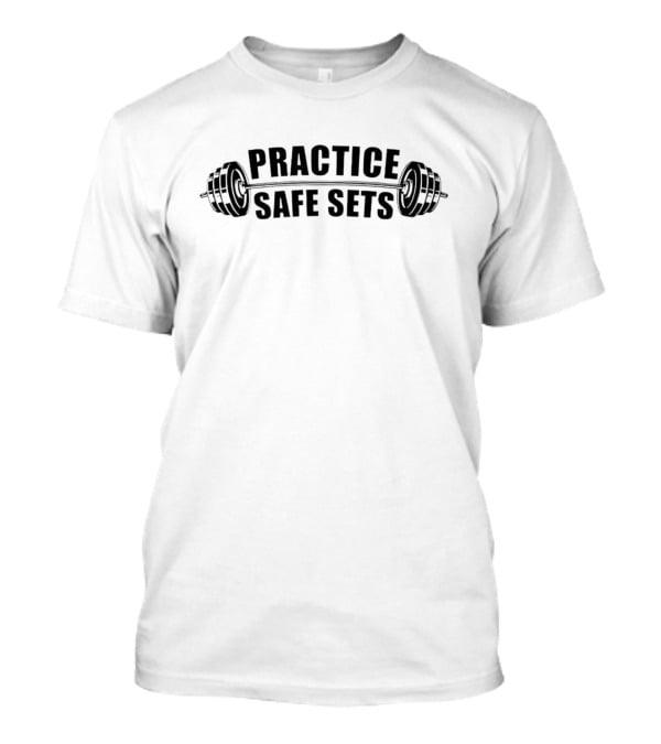 Practice Safe Sets Barbell Fitness Humor T-Shirt