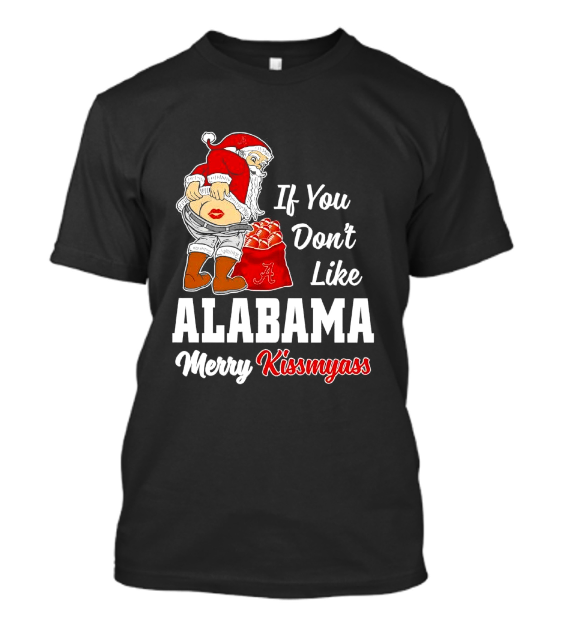 If You Don't Like Alabama Merry Kissmyass Santa Claus Crimson Tide T-Shirt