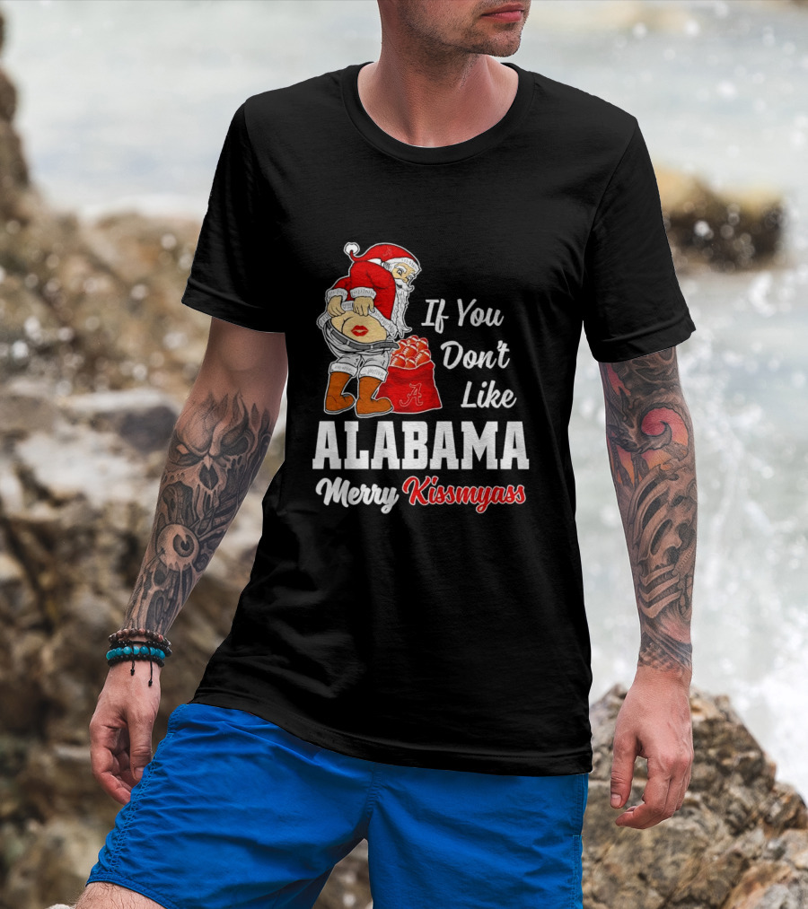 If You Don't Like Alabama Merry Kissmyass Santa Claus Crimson Tide T-Shirt