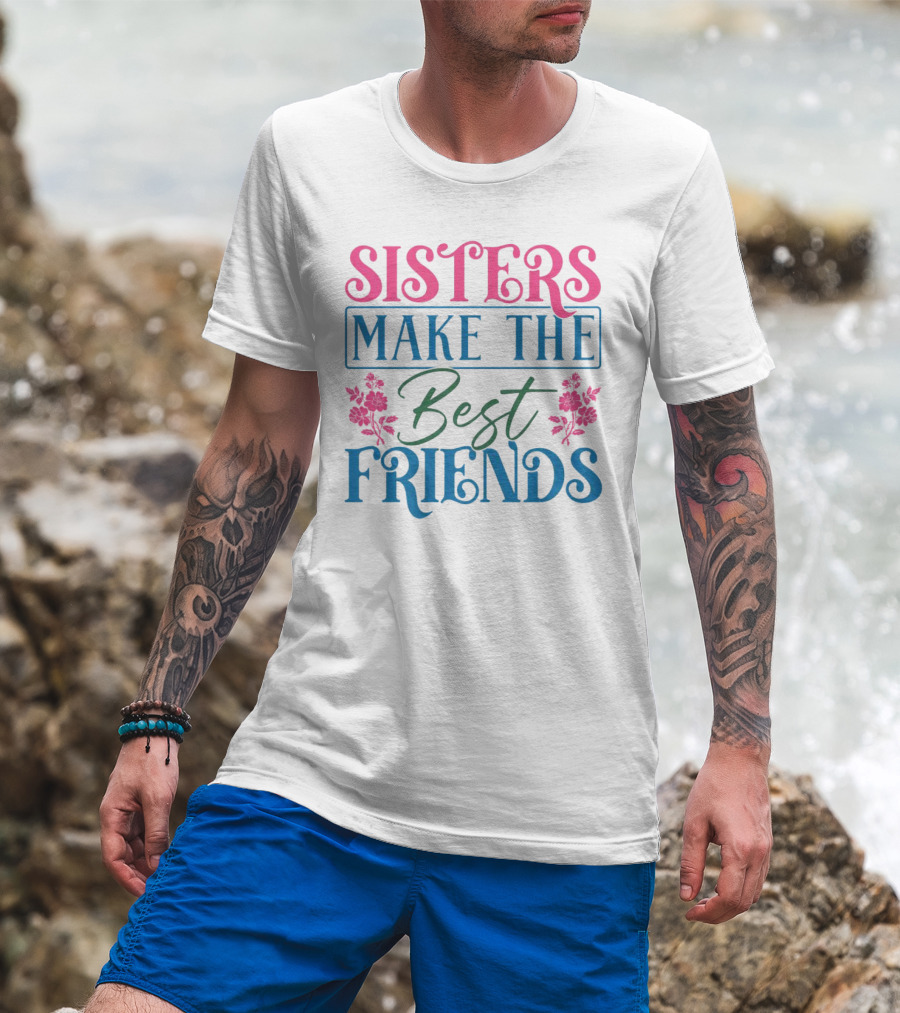 Sisters Make The Best Friends Pink And Blue Floral Text T-Shirt