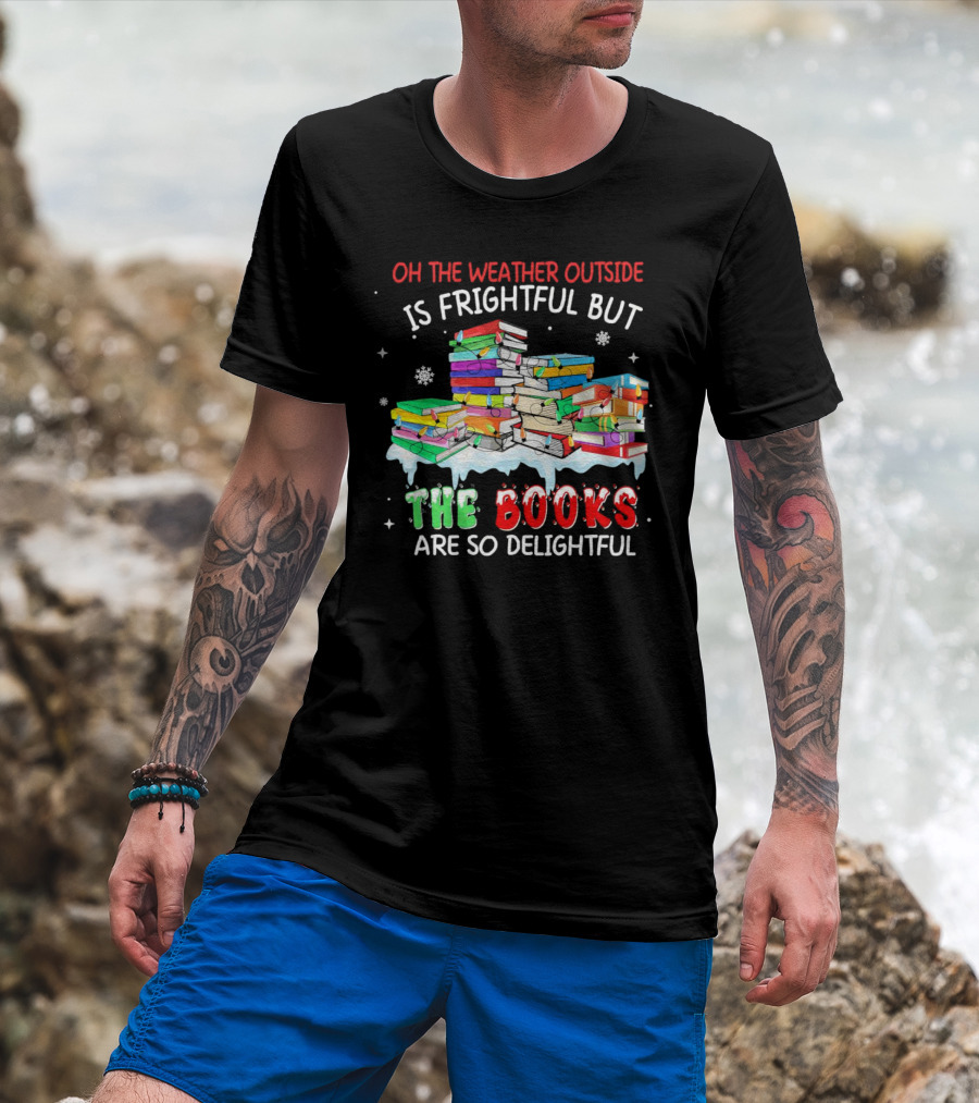 Oh The Weather Outside Is Frightful But The Books Are So Delightful With Christmas Lights T-Shirt