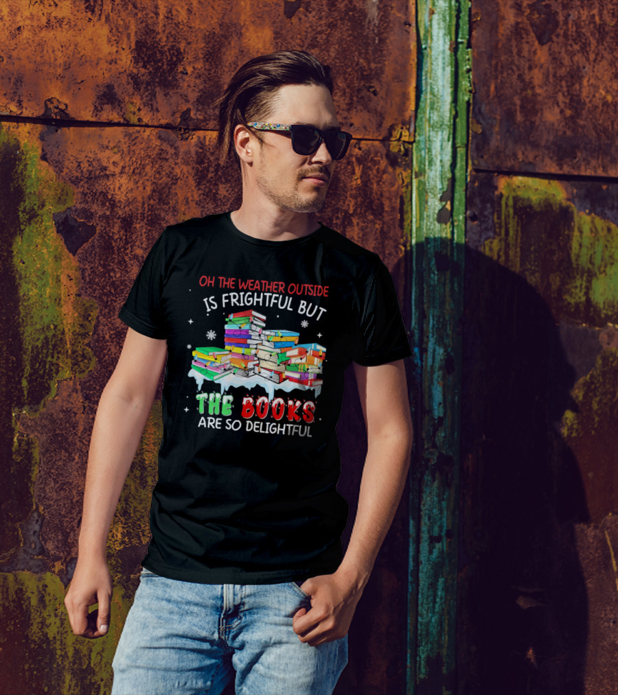 Oh The Weather Outside Is Frightful But The Books Are So Delightful With Christmas Lights T-Shirt