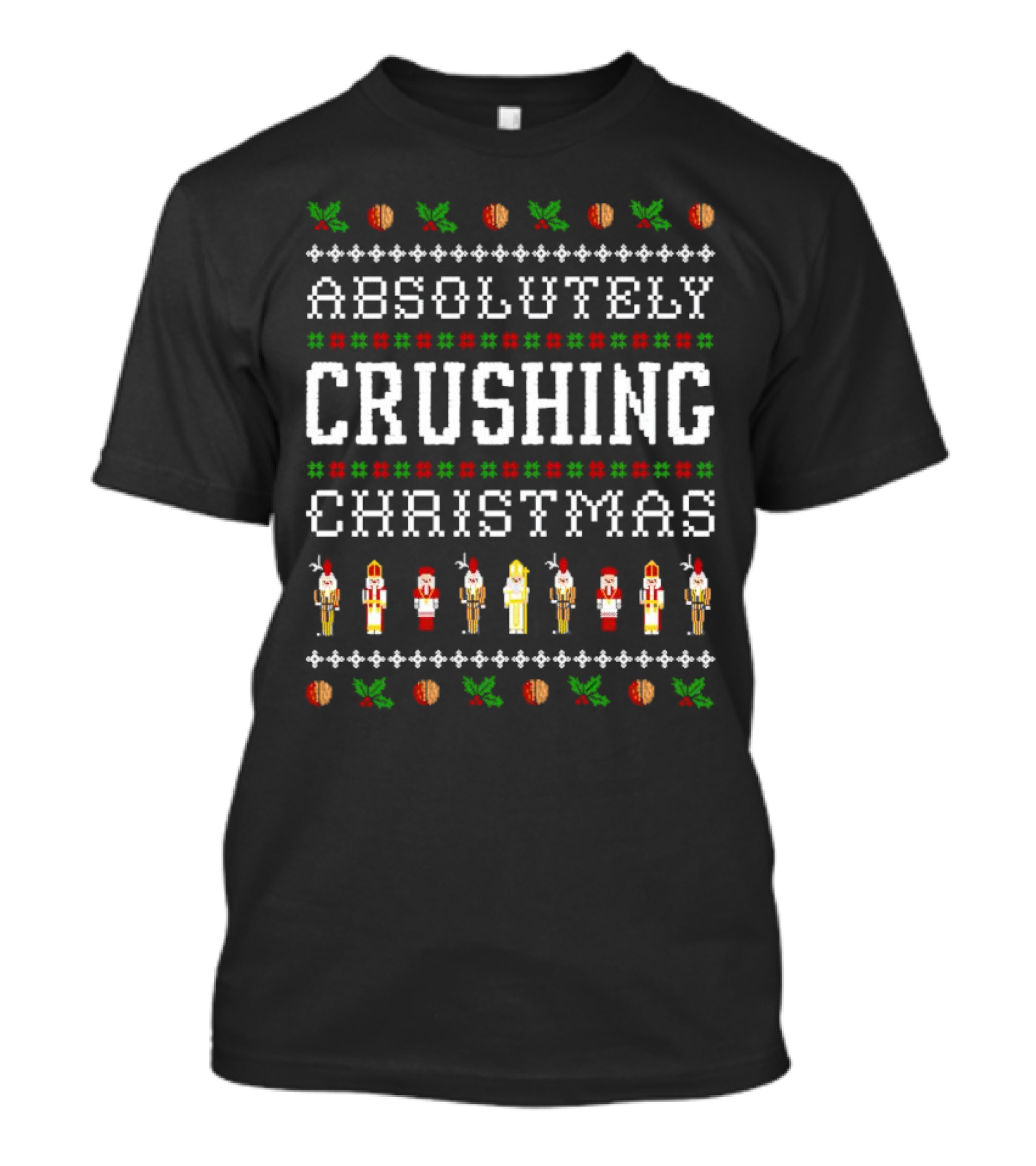 Absolutely Crushing Christmas Nutcracker Ugly T-Shirt