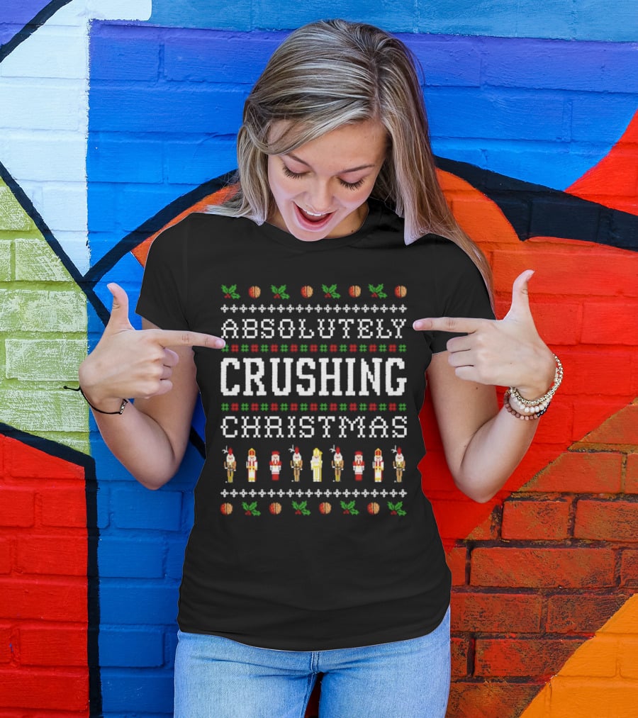 Absolutely Crushing Christmas Nutcracker Ugly T-Shirt