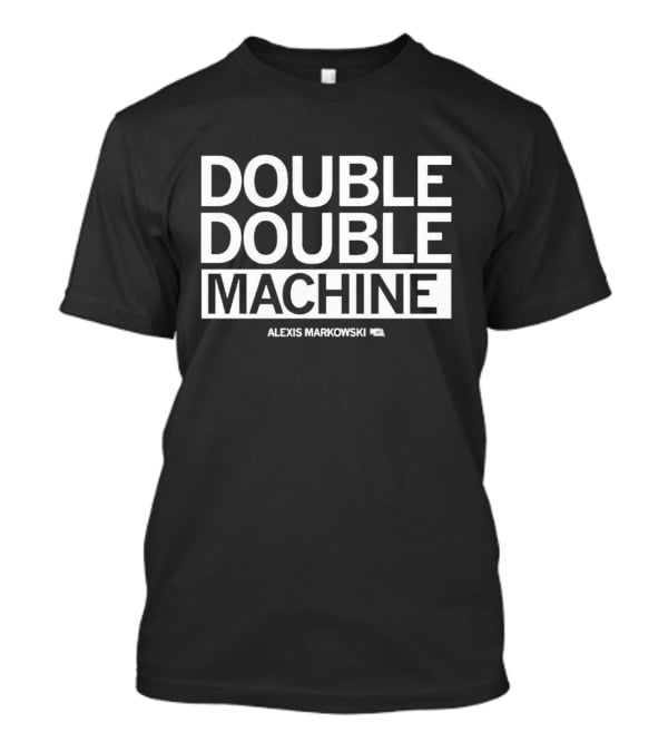 Alexis Markowski Double Double Machine T-Shirt