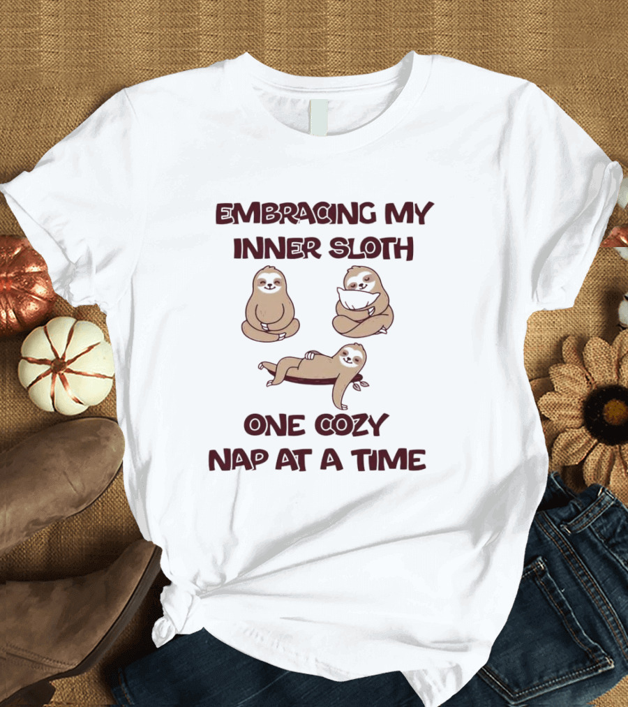 Embracing My Inner Sloth One Cozy Nap At A Time With Relaxing Sloth Trio T-Shirt