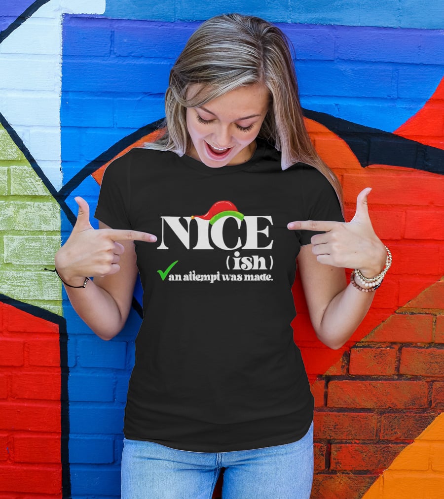 Nice Ish An Attempt Was Made Christmas T-Shirt