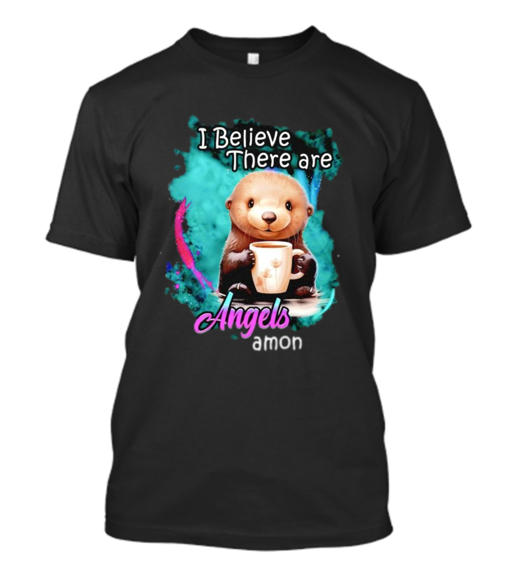 I Believe There Are Angels Among Us Otter Holding Cup T-Shirt