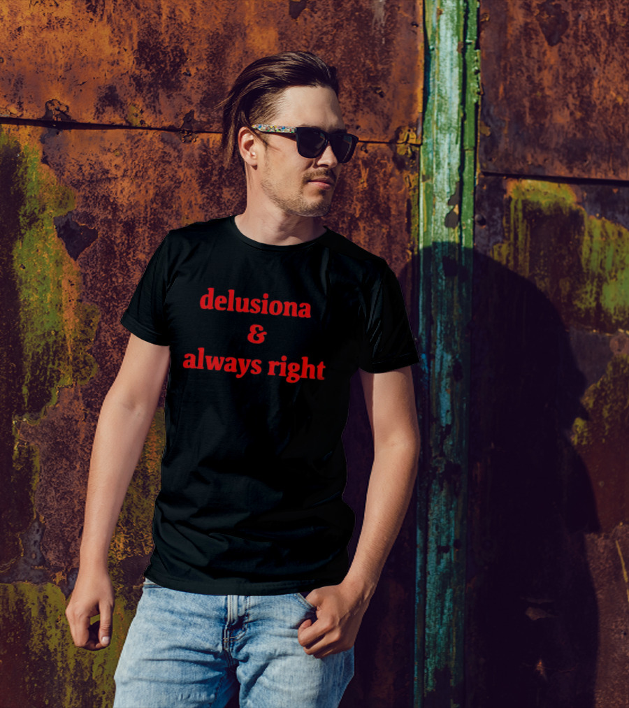 Delusiona And Always Right T-Shirt
