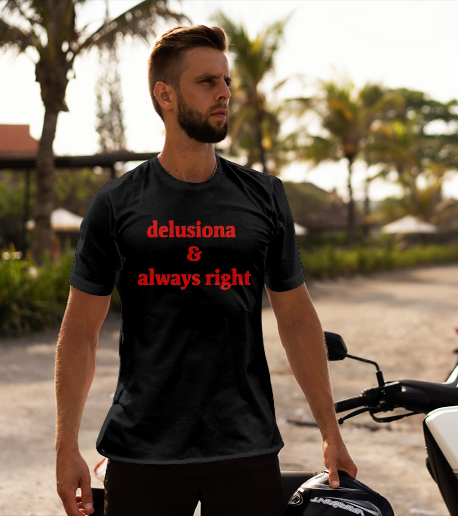 Delusiona And Always Right T-Shirt