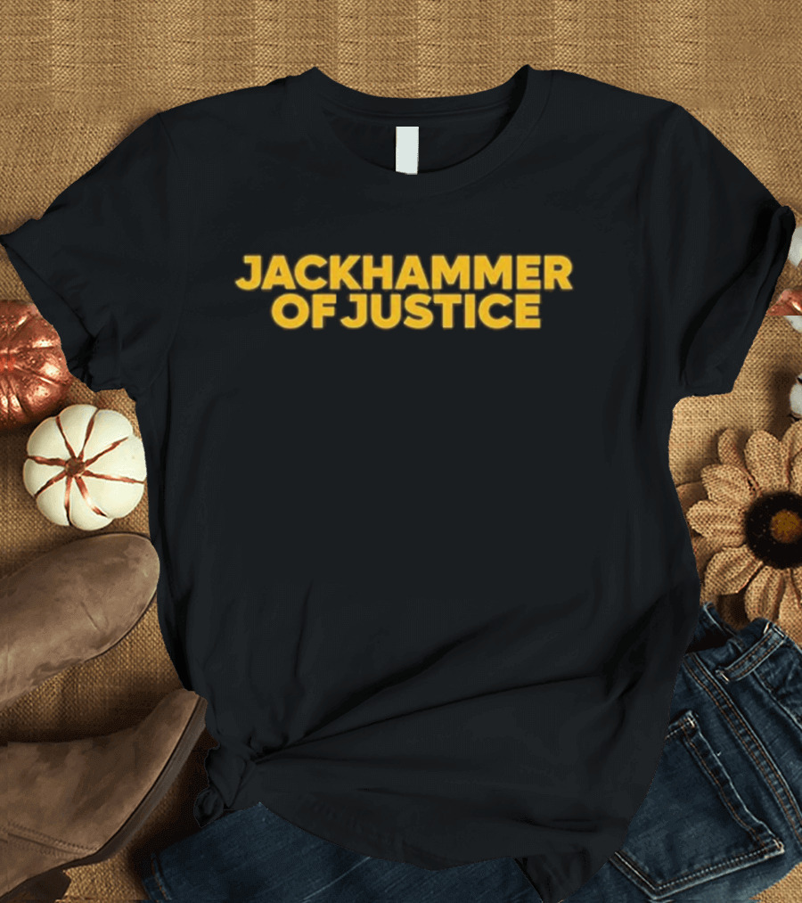 Jackhammer Of Justice T-Shirt