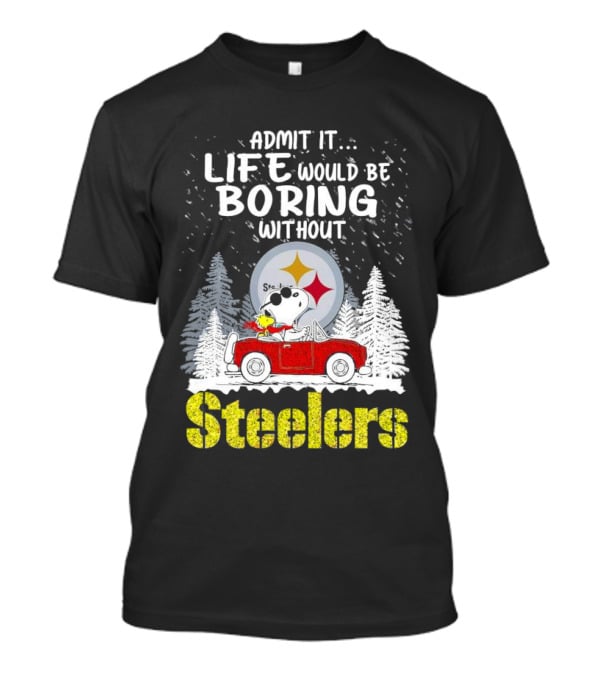 Admit It Life Would Be Boring Without Steelers Snoopy And Woodstock Car Ride T-Shirt