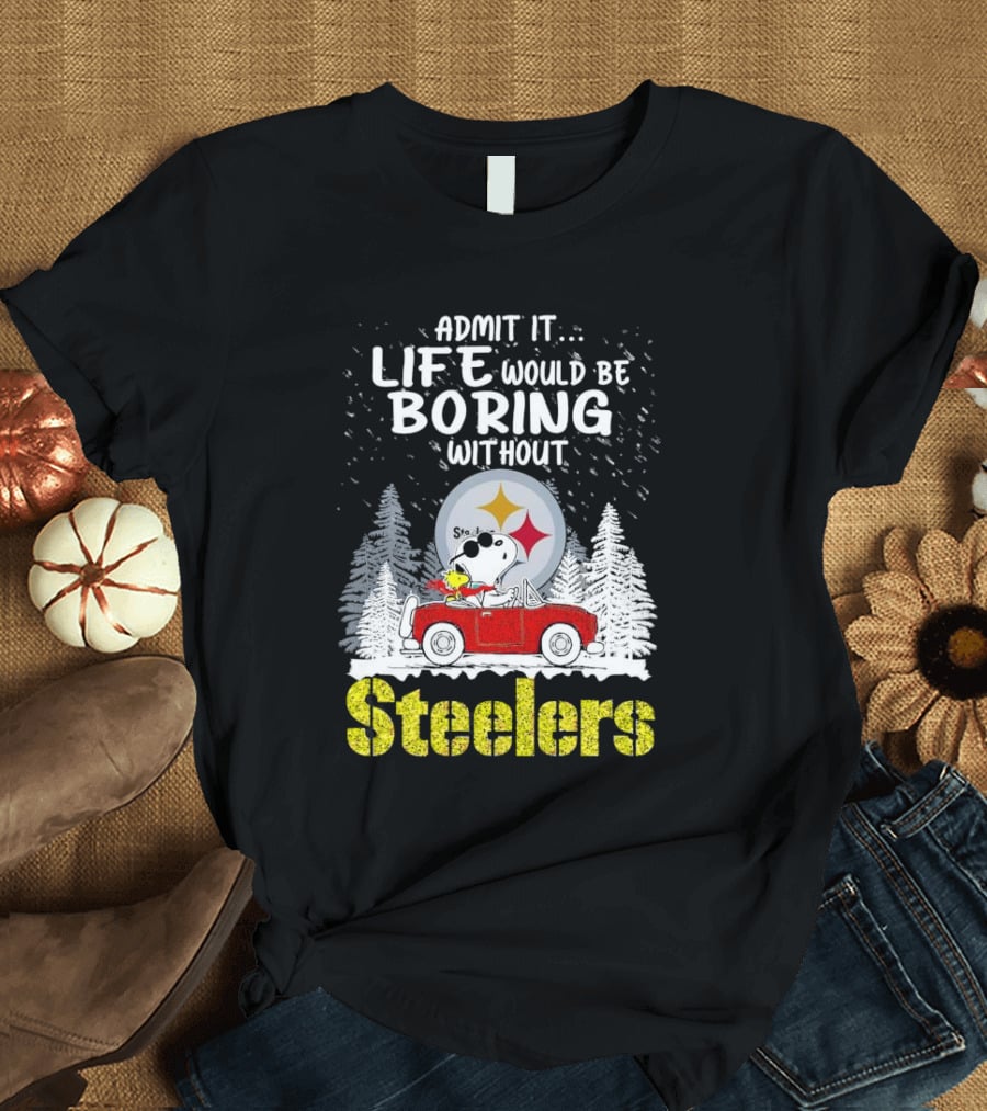 Admit It Life Would Be Boring Without Steelers Snoopy And Woodstock Car Ride T-Shirt