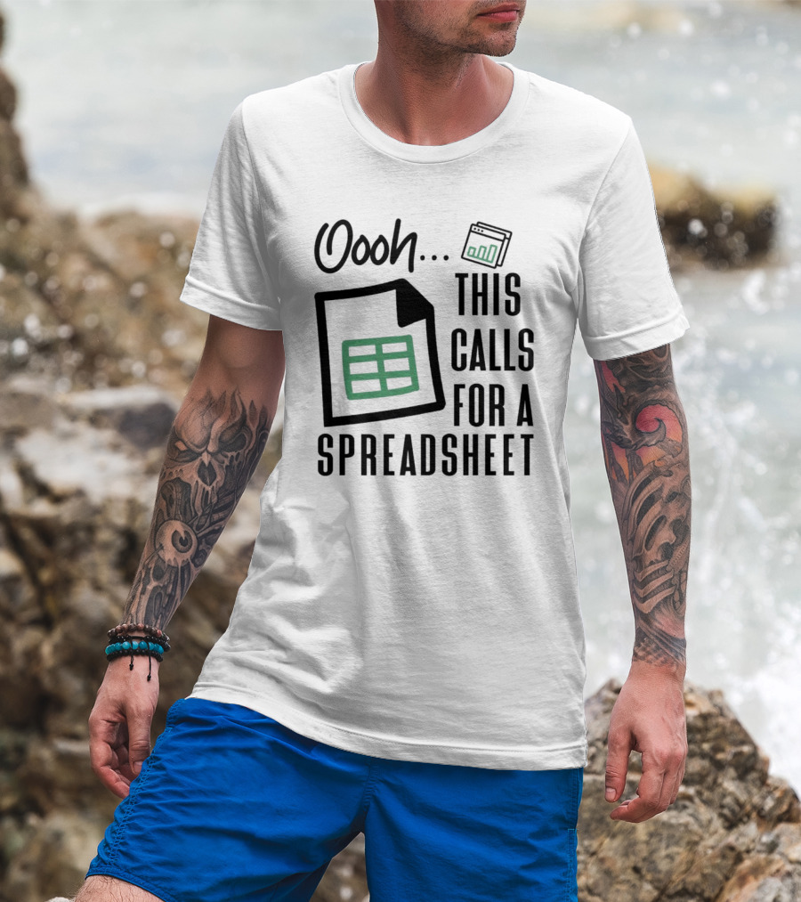 Oooh This Calls For A Spreadsheet T-Shirt