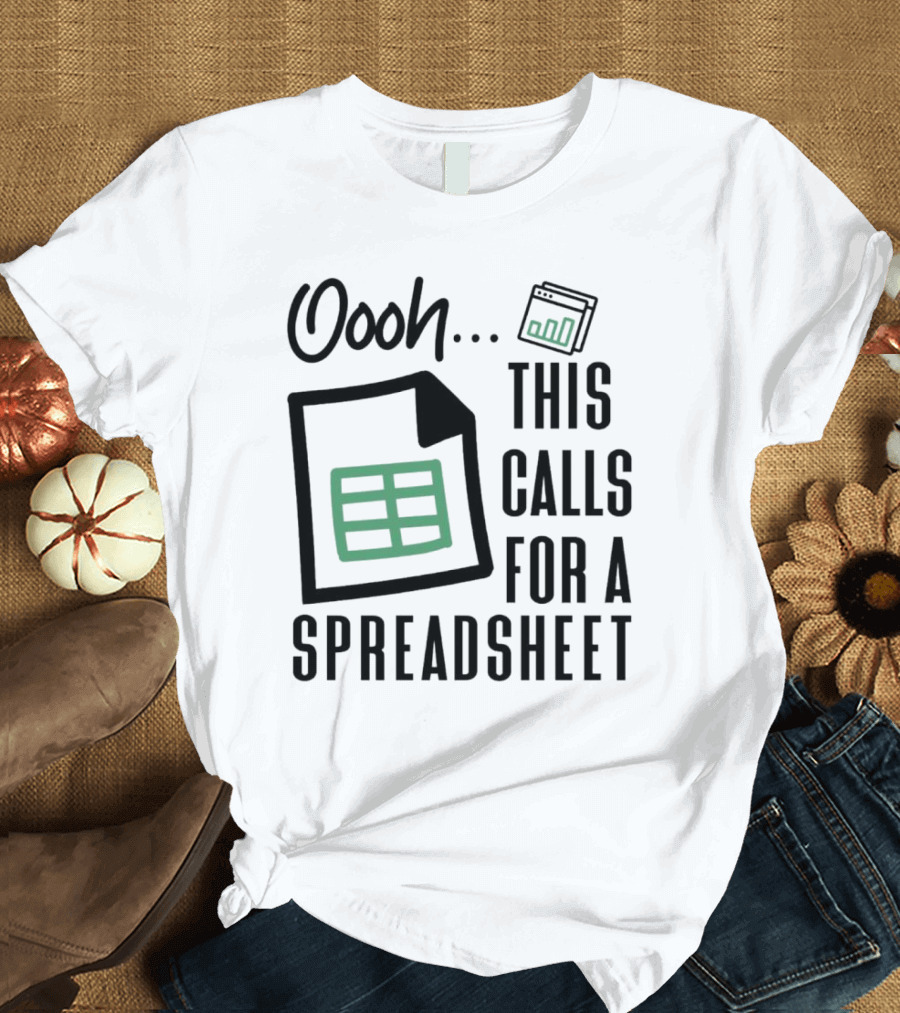 Oooh This Calls For A Spreadsheet T-Shirt