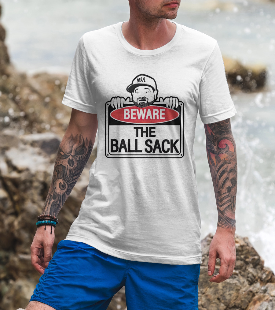 Beware The Ball Sack Sign With MIA Hat T-Shirt