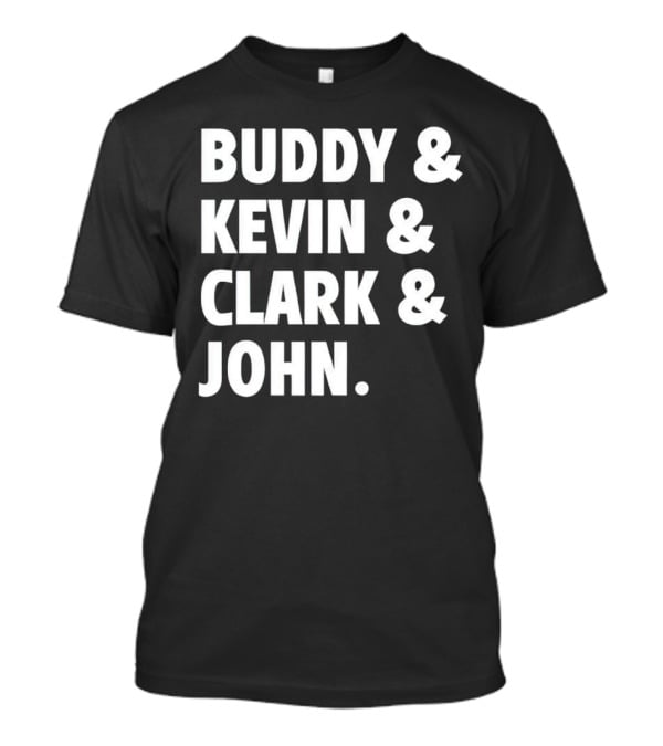 Buddy Kevin Clark John T-Shirt
