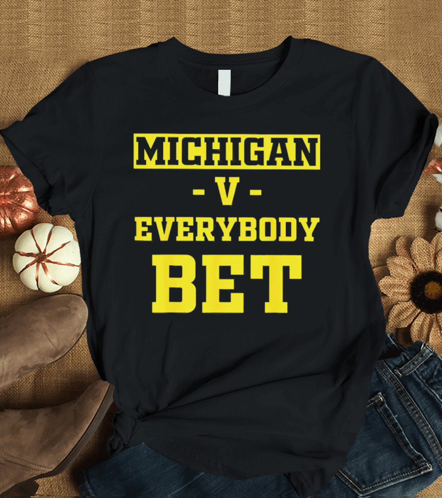 Michigan V Everybody Bet T-Shirt