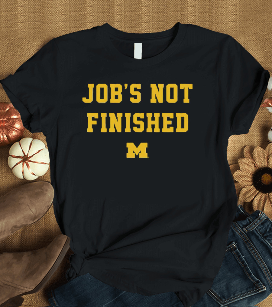 Michigan Wolverines M Job's Not Finished T-Shirt
