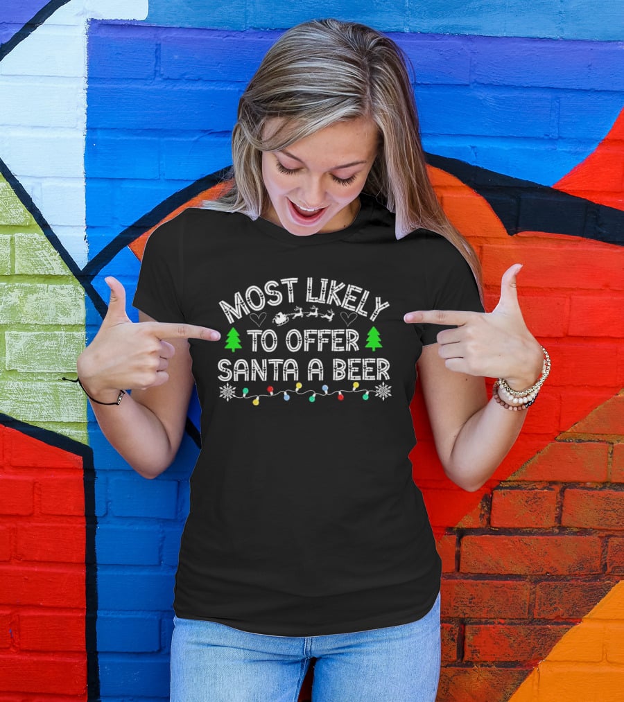 Most Likely To Offer Santa A Beer Christmas Reindeer Sleigh Green Trees Lights T-Shirt