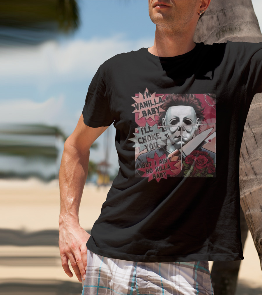 I'm Vanilla Baby I'll Choke You But I Ain't No Killa Baby Michael Myers Roses Knife T-Shirt