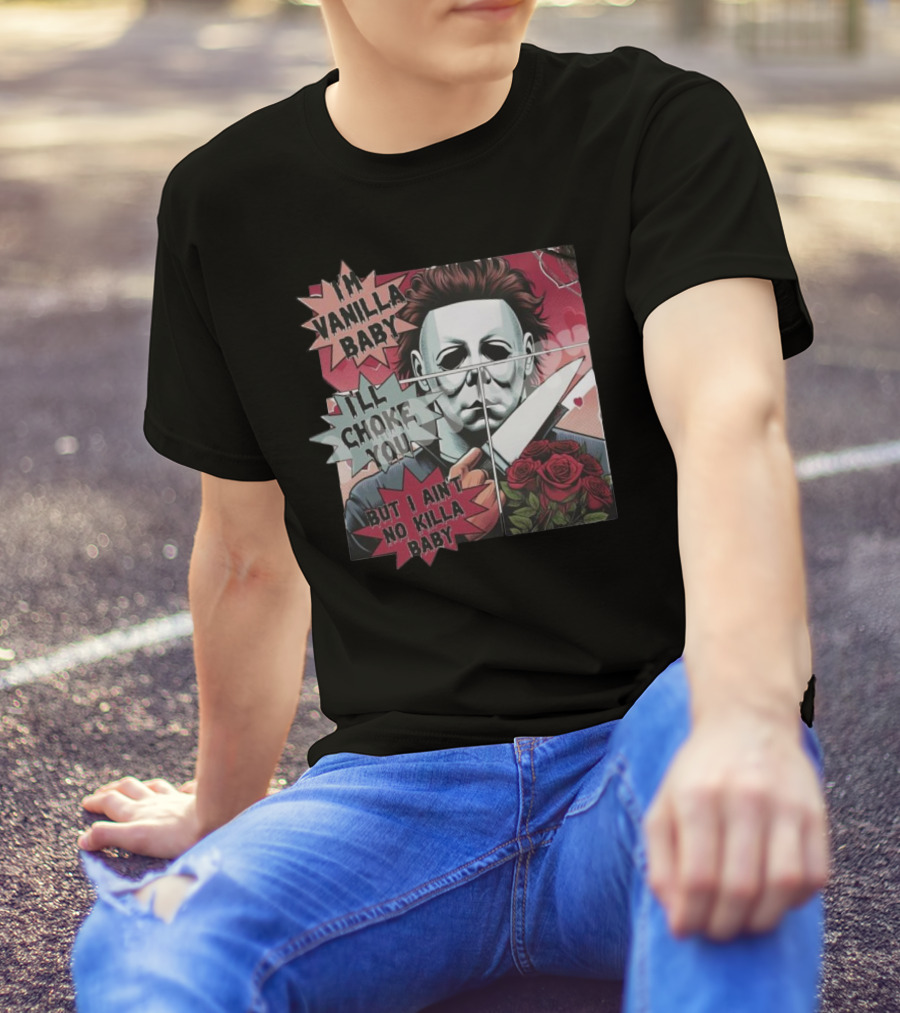 I'm Vanilla Baby I'll Choke You But I Ain't No Killa Baby Michael Myers Roses Knife T-Shirt