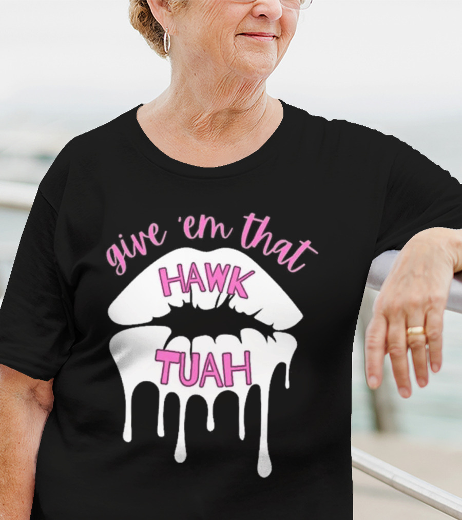 Give ‘Em That Hawk Tuah Dripping Lips T-Shirt
