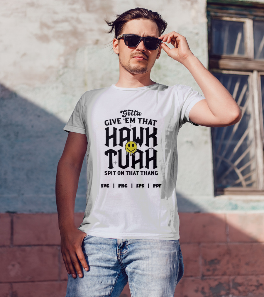 Gotta Give ‘Em That Hawk Tuah Spit On That Thang SVG PNG EPS PDF T-Shirt
