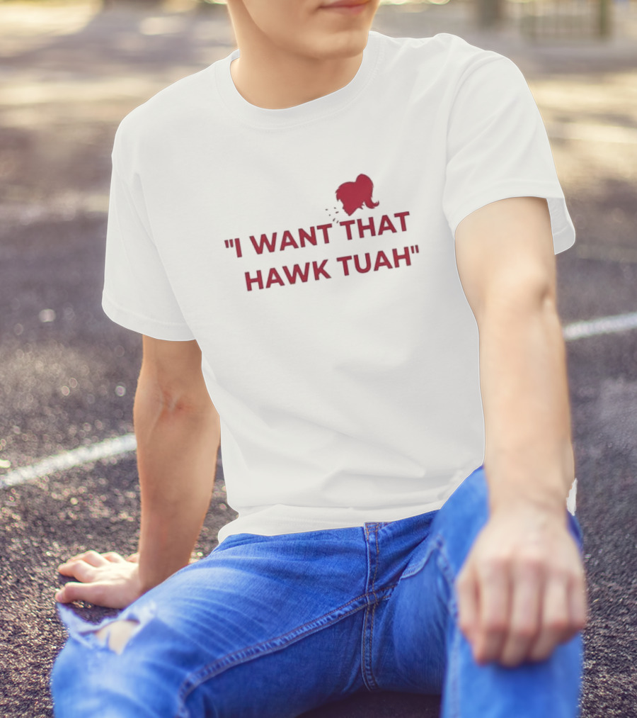 I Want That Hawk Tuah Sohu Red T-Shirt