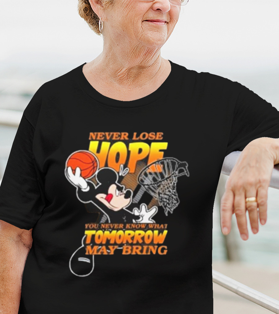 Never Lose Hope Tomorrow May Bring Mickey Disney NBA Basketball T-Shirt