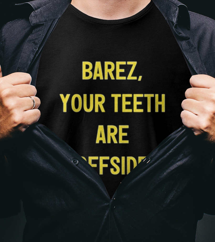 BAREZ YOUR TEETH ARE OFFSIDE T-Shirt