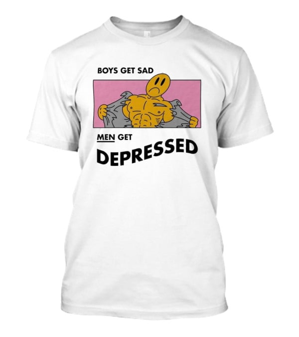 BOYS GET SAD MEN GET DEPRESSED T-Shirt